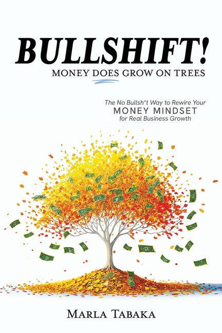 Bullshift! Money Does Grow on Trees by Tabaka, Marla M.