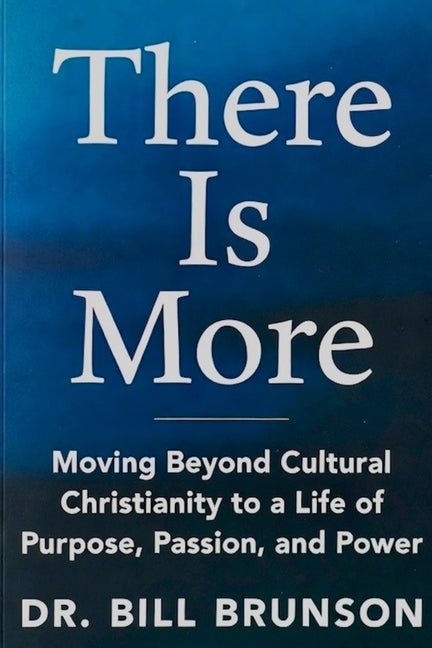 There Is More Moving Beyond Cultural Christianity to a Life of Purpose, Passion, and Power