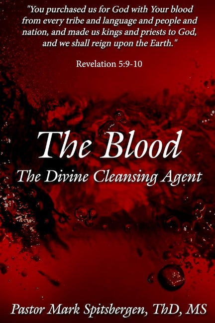 The Blood: The Divine Cleansing Agent by Spitsbergen, Mark