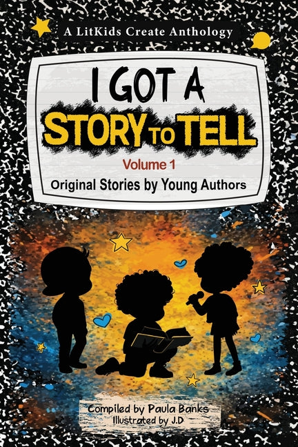 I Got A Story To Tell: Original Stories by Young Authors