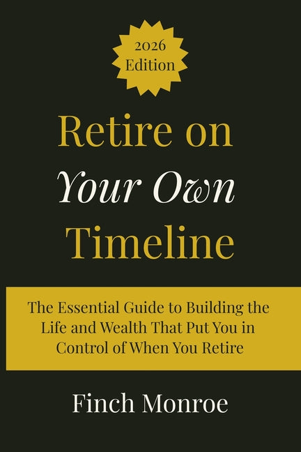 Retire on Your Own Timeline by Monroe, Finch