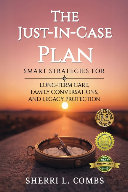 The Just-In-Case Plan: Smart Strategies for Long term Care, Family Conversations and Legacy Protection