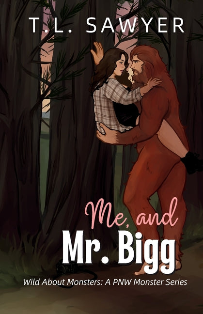 Me, and Mr. Bigg: Wild About Monsters: A Pacific Northwest Monster Romance Collection