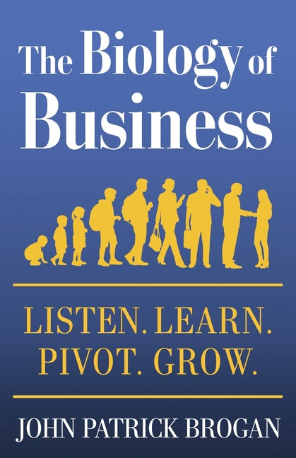 The Biology of Business: Listen. Learn. Pivot. Grow.