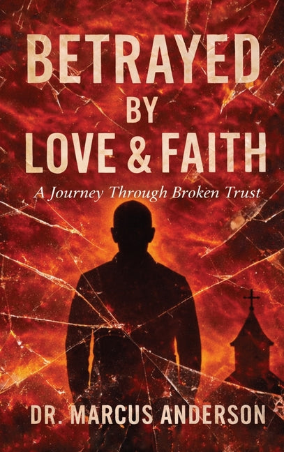 Betrayed by Love & Faith: A Journey Through Broken Trust