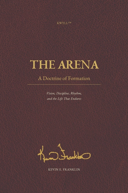 THE ARENA - A Doctrine of Formation by Franklin, Kevin E.