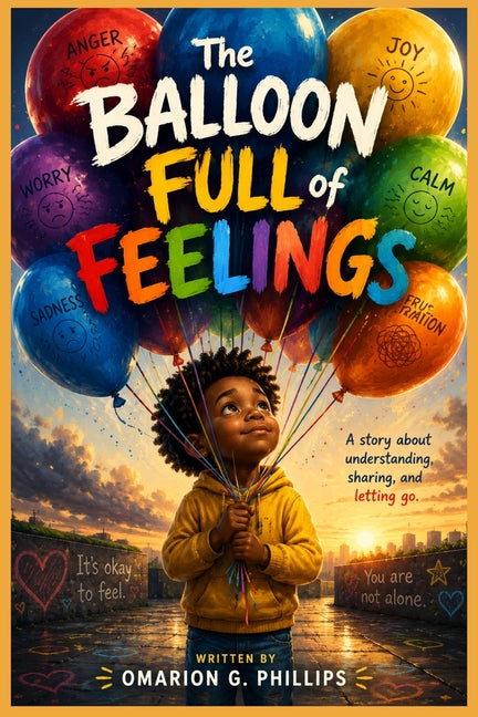 The Balloon Full of Feelings: A Story About Understanding and Expressing Big Feelings by Phillips, Omarion G.