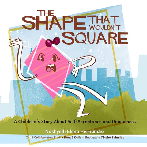 The Shape that Wouldn't Square: A Children's Story About Self-Acceptance and Uniqueness by Hernandez, Nashyelli