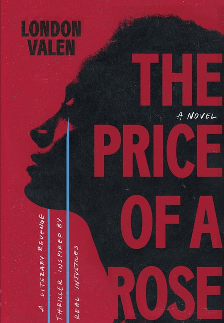 The Price of a Rose: A Literary Revenge Thriller Inspired by Real Injustices by Valen, London
