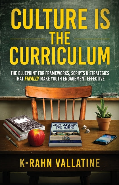 Culture Is the Curriculum: The Blueprint for Frameworks, Scripts & Strategies That Finally Make Youth Engagement Effective