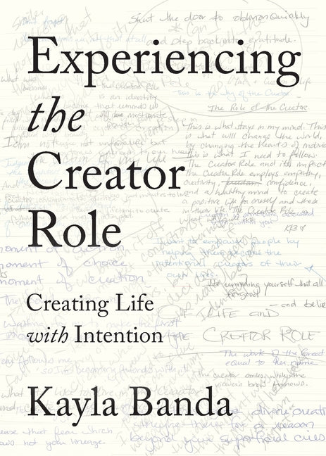 Experiencing the Creator Role: Creating Life with Intention by Banda, Kayla