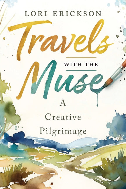 Travels with the Muse: A Creative Pilgrimage by Erickson, Lori
