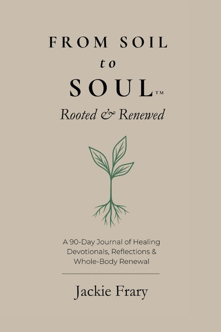 From Soil to Soul(TM): Rooted & Renewed