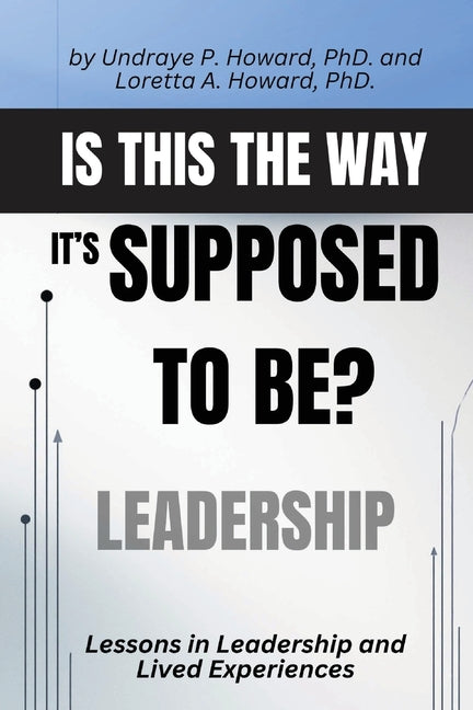 Is This the Way it's Supposed to Be?: Lessons in Leadership and Lived Experiences