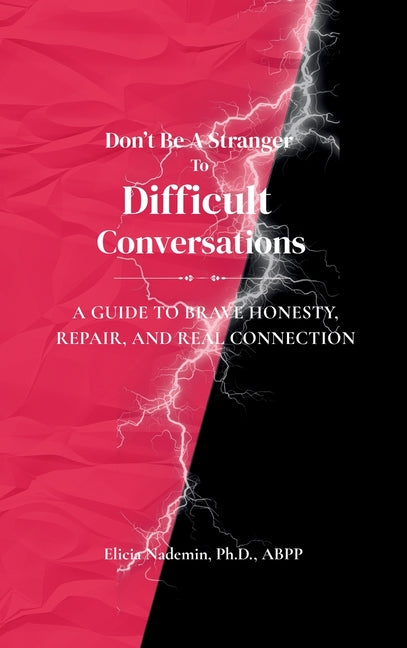 Don't Be A Stranger To Difficult Conversations: A Guide to Brave Honesty, Repair, and Real Connection