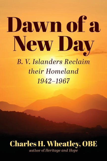 Dawn of a New Day: B. V. Islanders Reclaim their Homeland by Wheatley, Charles H.