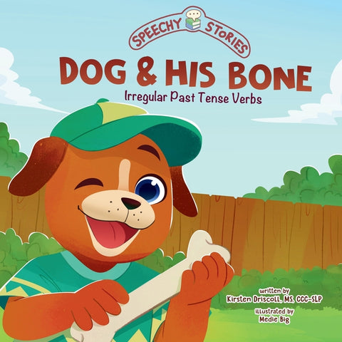 Dog & His Bone: A Speechy Story About Irregular Past Tense Verbs