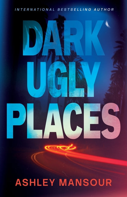 Dark Ugly Places by Mansour, Ashley