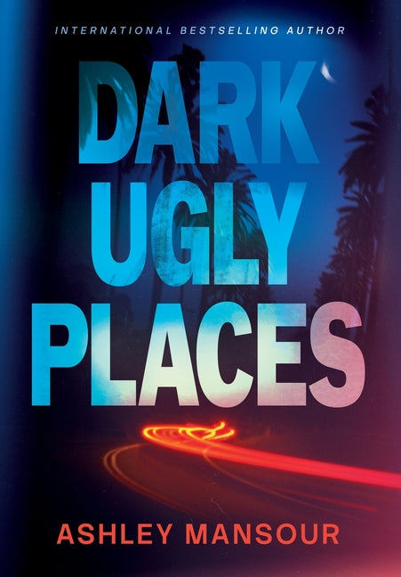 Dark Ugly Places by Mansour, Ashley