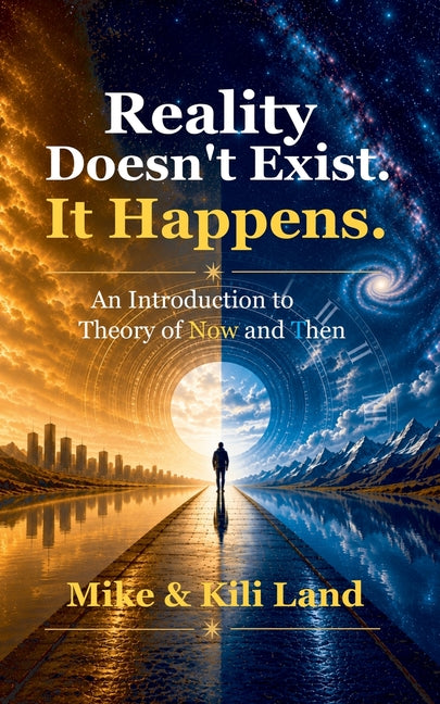 Reality Doesn't Exist. It Happens. by Land, Mike
