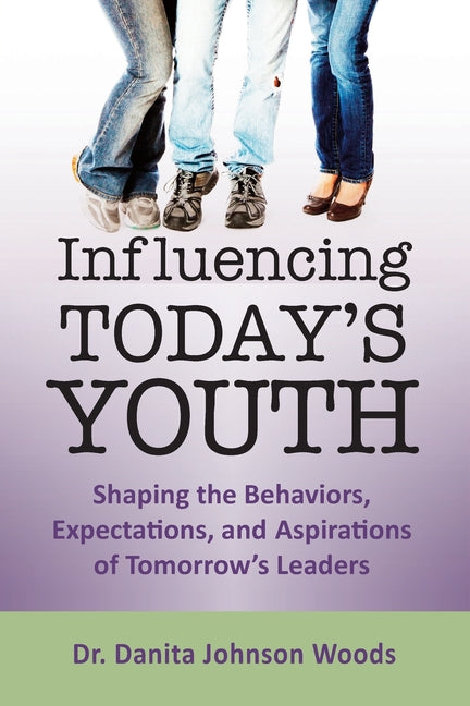 Influencing Today's Youth by Johnson Woods, Danita