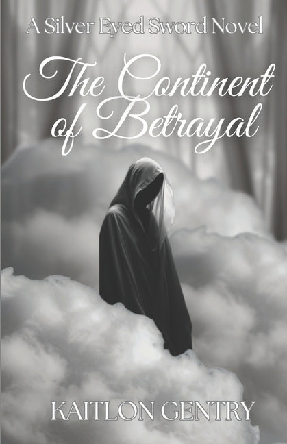 The Continent of Betrayal: A Silver Eyed Sword Novel by Gentry, Kaitlon