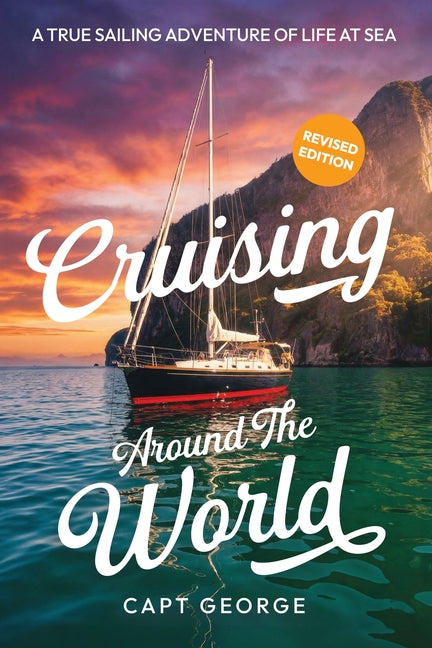 Cruising Around The World: A True Sailing Adventure of Life at Sea by Greenberg, George