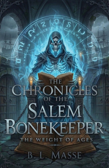 The Chronicles of The Salem Bonekeeper: The Weight of Ages by Masse, Bl