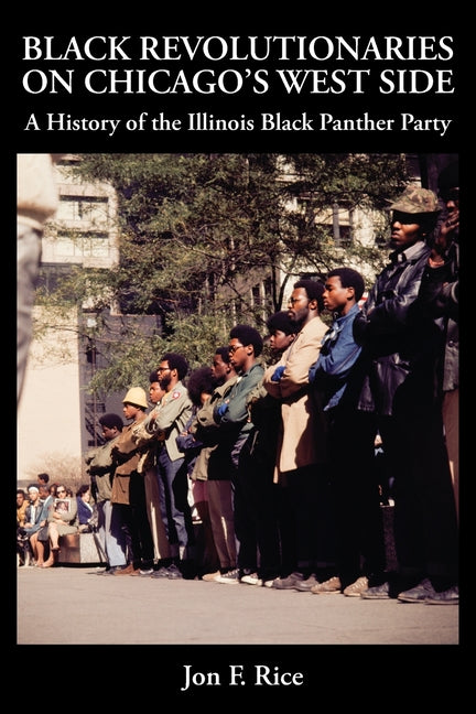 Black Revolutionaries on Chicago's West Side: A History of the Illinois Black Panther Party: A History of the