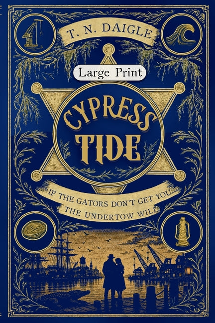 Cypress Tide: Large Print Edition by Daigle, T. N.