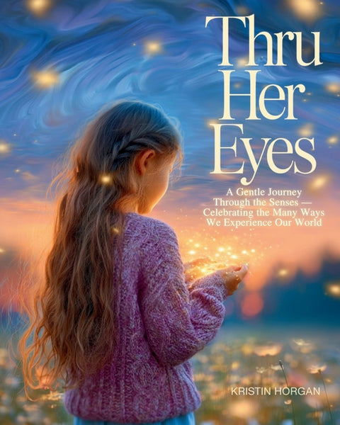 Thru Her Eyes: A children's book about curiosity, emotions, and seeing the world in different ways by Horgan, Kristin