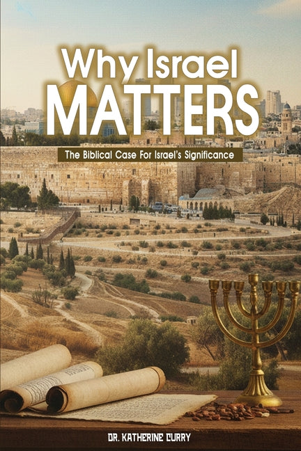 Why Israel Matters: The Biblical Case for Israel's Significance