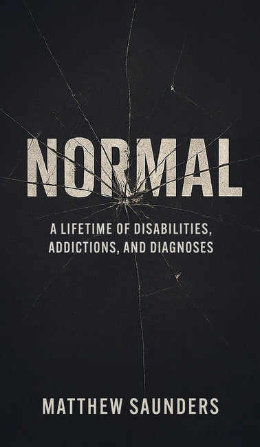 Normal: A Lifetime of Disabilities, Addictions, and Diagnoses