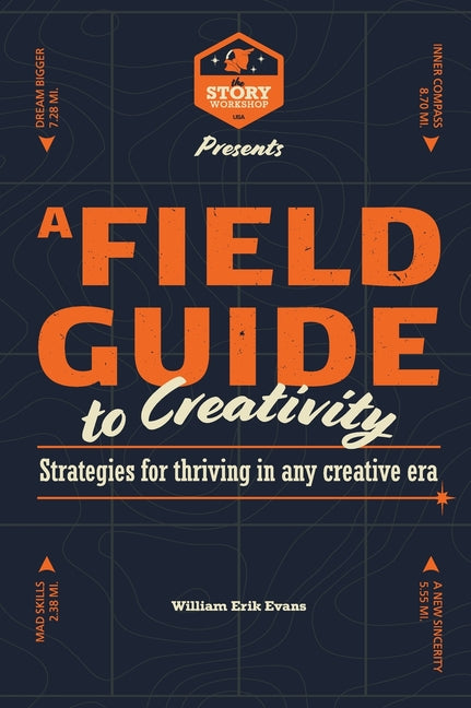A Field Guide to Creativity: Strategies for Thriving in Any Creative Era