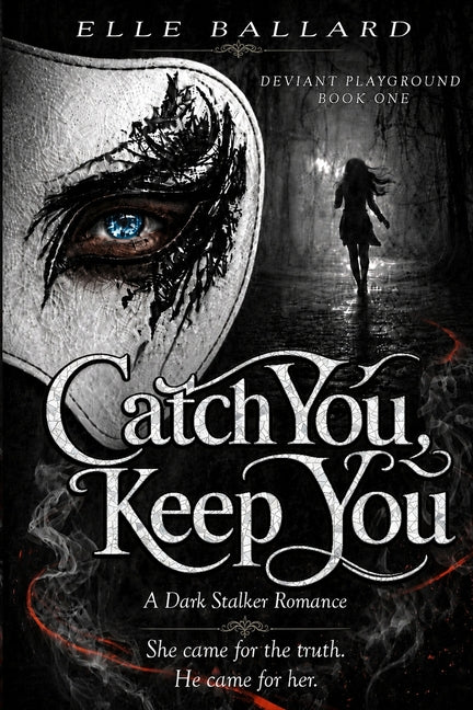 Catch You, Keep You: A Dark Stalker Romance by Ballard, Elle