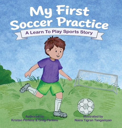 My First Soccer Practice: Supporting Kids to Build Confidence Through Sports by Perkins, Kristen