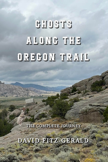Ghosts Along the Oregon Trail: The Complete Journey