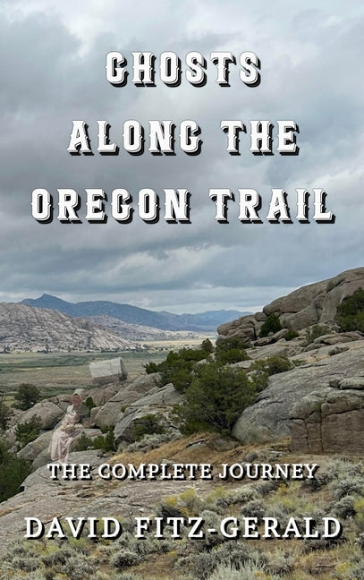 Ghosts Along the Oregon Trail: The Complete Journey