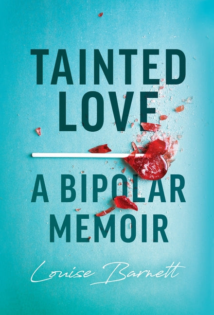 Tainted Love: A Bipolar Memoir by Barnett, Louise