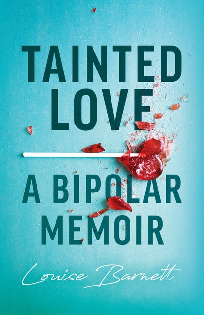 Tainted Love: A Bipolar Memoir by Barnett, Louise
