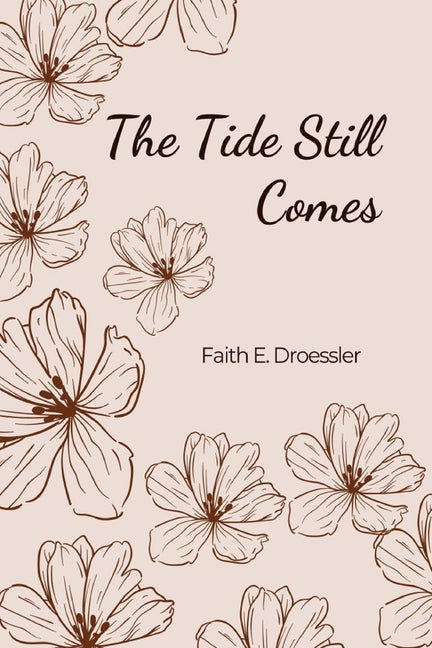 The Tide Still Comes by Droessler, Faith E.