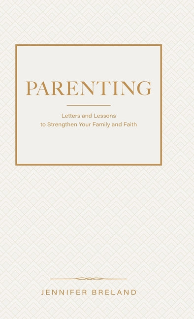 Parenting: Letters and Lessons to Strengthen Your Family and Faith