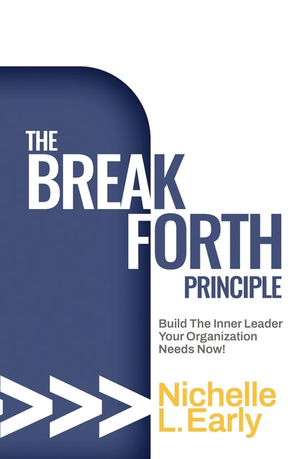 The BreakForth Principle: Build The Inner Leader Your Organization Needs Now!
