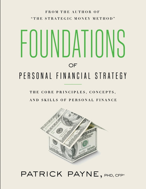 Foundations of Personal Financial Strategy: The core principles, concepts, and skills of personal finance by Payne, Patrick
