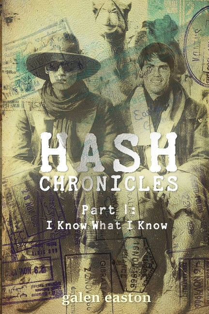 HASH CHRONICLES Part I: I Know What I Know by Easton, Galen