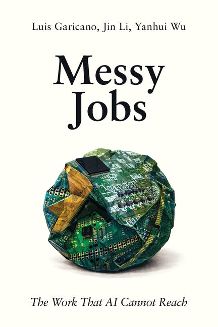 Messy Jobs: The Work That AI Cannot Reach