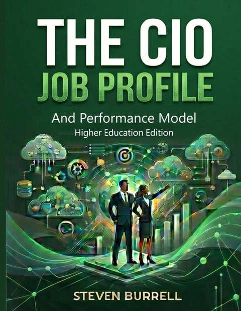 The CIO Job Profile and Performance Model: Higher Education Edition by Burrell, Steven C.