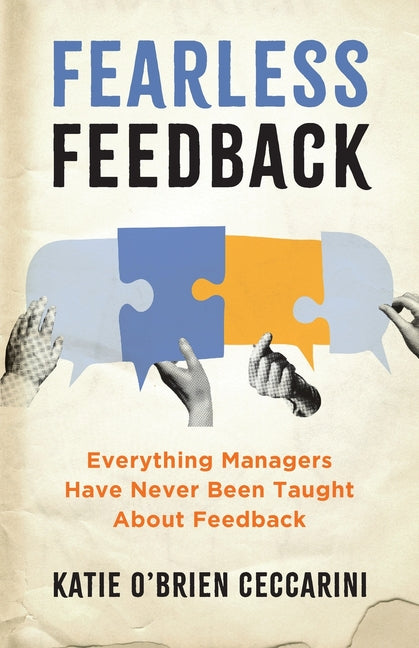 Fearless Feedback: Everything Managers Have Never Been Taught About Feedback