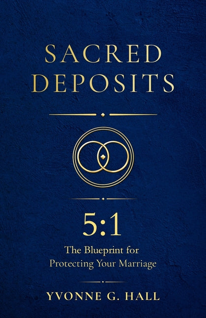 Sacred Deposits: The 5:1 Blueprint for Protecting Your Marriage by Hall, Yvonne G.