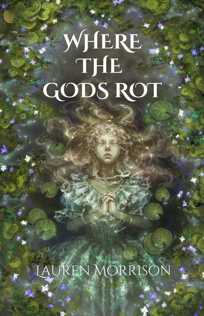 Where the Gods Rot by Morrison, Lauren